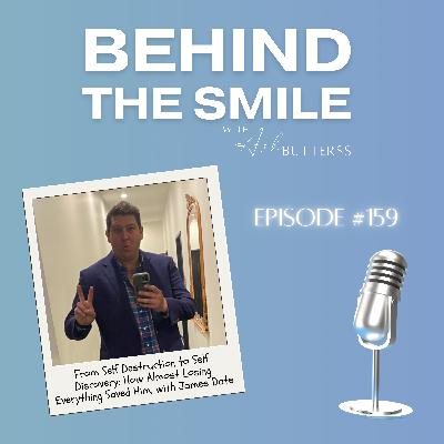 Ep 159. From Self Destruction to Self Discovery: How Almost Losing Everything Saved Him, with James Date Ep 159. From Self Destruction to Self Discovery: How Almost Losing Everything Saved Him, with James Date