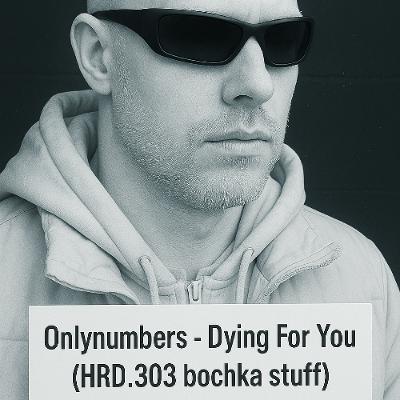 Onlynumbers - Dying For You - HRD.303 edit [bochka stuff]