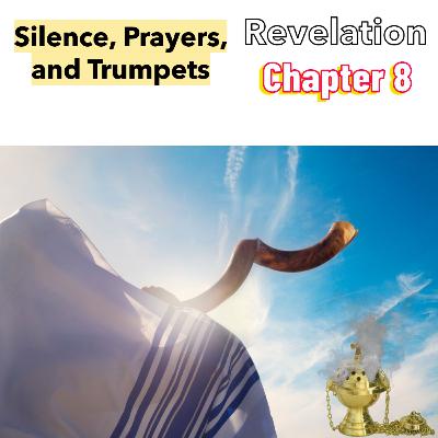 PODCAST - Silence, Prayers, and Trumpets - Revelation Chapter 8 PODCAST - Silence, Prayers, and Trumpets - Revelation Chapter 8