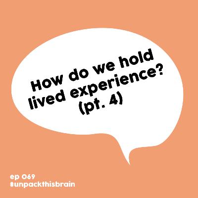 How do we hold lived experience? (Pop psychology pt. 4) | Ep. 69