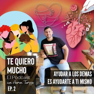 TQM Podcast Ep. 2 "AYUDAR A LOS DEMAS ES AYUDARTE A TI MISMO"