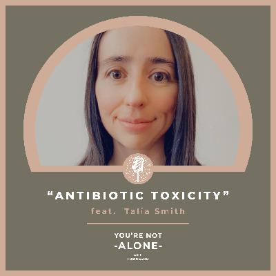 Antibiotic Toxicity feat. Talia Smith