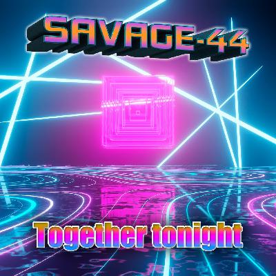 SAVAGE-44 - Together tonight SAVAGE-44 - Together tonight