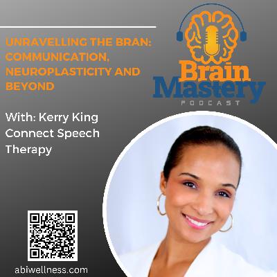 Episode 132 - Unraveling the Brain: Communication, Neuroplasticity, and Beyond with Kerry King Connect Speech Therapy