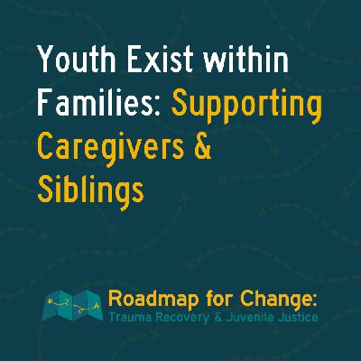 Youth Exist within Families: Supporting Caregivers & Siblings