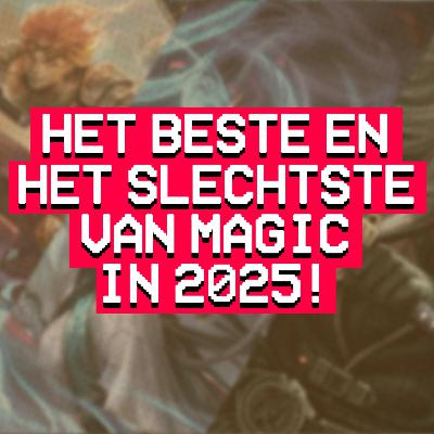 Wat ging goed en fout in Magic 2025? | Kaartcast S2E7