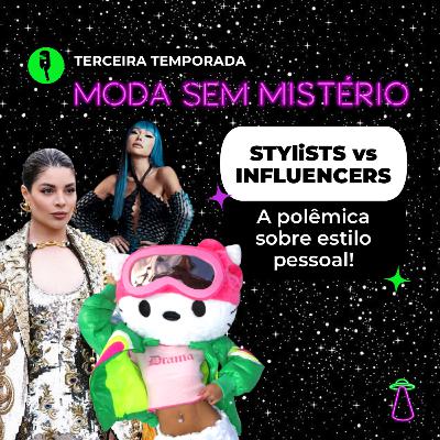 #24 Stylists vs Influencers: a polêmica sobre estilo pessoal