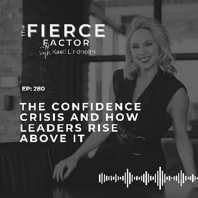 Episode 280: The Confidence Crisis and How Leaders Rise Above It