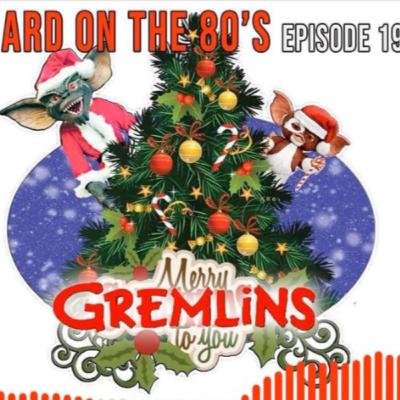"Gremlins" Ep. 19 - HARD ON THE 80's