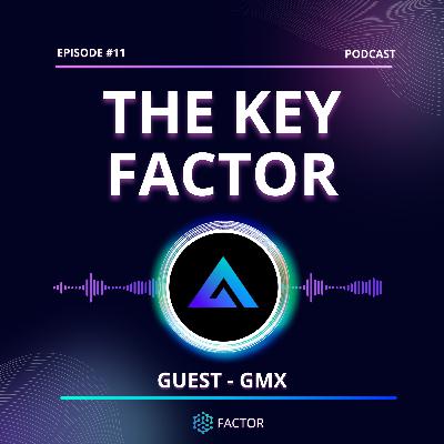 The Key Factor #011 - GMX The Key Factor #011 - GMX