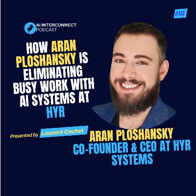 How Aran Ploshansky Is Eliminating Busy Work with AI Systems at HYR How Aran Ploshansky Is Eliminating Busy Work with AI Systems at HYR