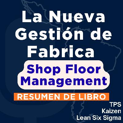La Nueva Gestión de Fábrica - Shop Floor Management (Resumen de Libro)