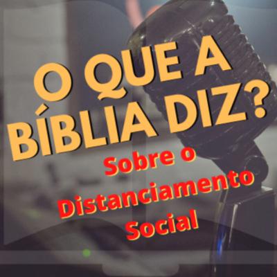 O que a bíblia diz sobre o Distanciamento Social