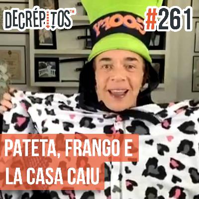 Decrépitos 261 - VACILO NEWS: Chiquinho Pateta, Golpe do frango e La casa caiu