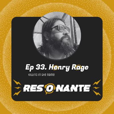 Ep33. Henry Rage: Killing in the name Ep33. Henry Rage: Killing in the name