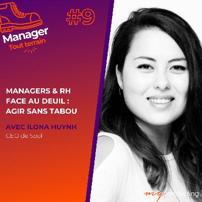 #9 - Managers & RH face au deuil : agir sans tabou - Ilona Huynh, CEO de Sool