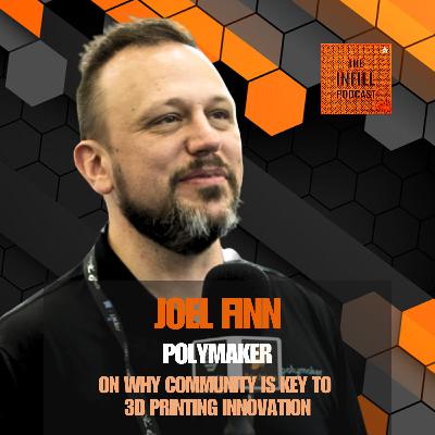 Ep. 72: Joel Finn of Polymaker on Why Community Is Key to 3D Printing Innovation