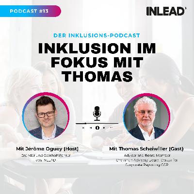 Inklusion im Fokus mit Thomas Scheiwiller, Advisor and Board Member – INLEAD Podcast #13 Inklusion im Fokus mit Thomas Scheiwiller, Advisor and Board Member – INLEAD Podcast #13