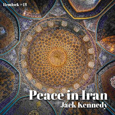Hemlock #48 Peace in Iran: Jack Kennedy from the Bulletin of the Atomic Scientists talks Strait of Hormuz, Petroyuan, Albert Camus, Strategic Bombing, French and Israeli Nuke Programs, Kissinger