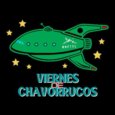 #13 Viernes de Chavorrucos - Señales que indican que ya eres un Chavorruco.