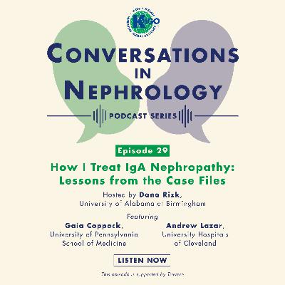 Episode 29: How I Treat IgAN: Lessons from the Case Files
