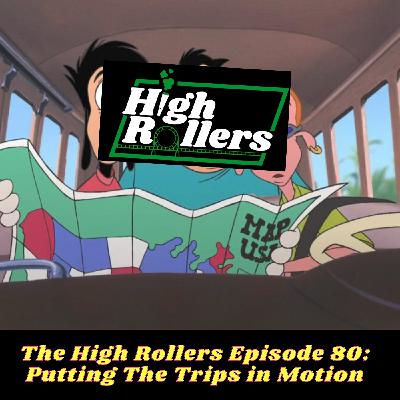 The High Rollers Episode 80: Putting The Trips in Motion