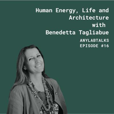 Human Energy, Life and Architecture with Benedetta Tagliabue Human Energy, Life and Architecture with Benedetta Tagliabue