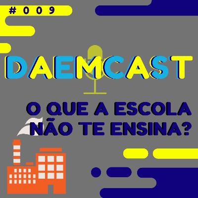 #009- O que a escola não te ensina? #009- O que a escola não te ensina?
