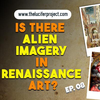 Is There Alien Imagery in Renaissance Art? - The Lucifer Project Series Podcast Ep 8 Is There Alien Imagery in Renaissance Art? - The Lucifer Project Series Podcast Ep 8