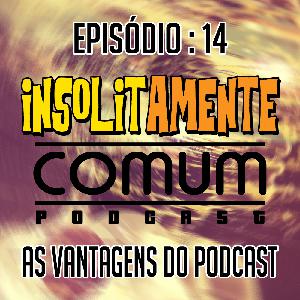 EP. 14 - As Vantagens do Podcast