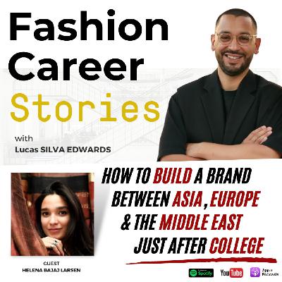 {10} S1E10 - Helena BAJAJ LARSEN | How to build a brand between Asia, Europe & the Middle East just after College | Fashion Career Stories