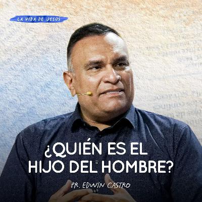 ¿Quién es el hijo del hombre? | Pr Edwin Castro ¿Quién es el hijo del hombre? | Pr Edwin Castro