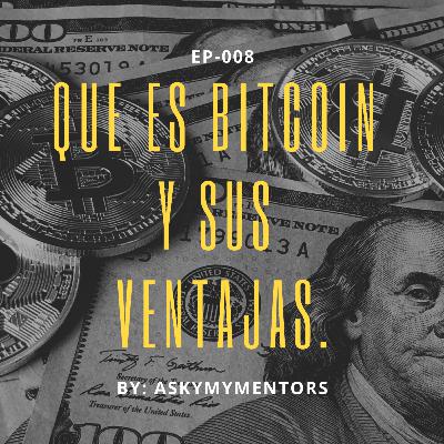 EP-008- Que es Bitcoin y sus Ventajas.