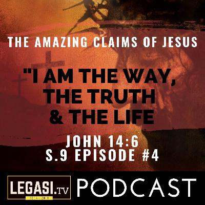 #4 The Amazing Claims of Jesus: "I am the Way, the Truth and the Life" (4/4)