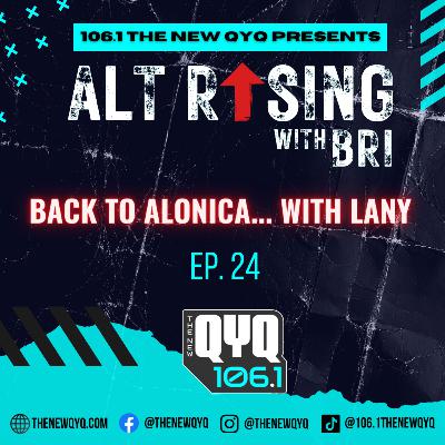 ALT Rising Ep 24 - Back to Alonica... With LANY