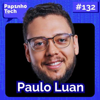 PAULO LUAN (JOBNAGRINGA) - Papinho Tech #132 PAULO LUAN (JOBNAGRINGA) - Papinho Tech #132