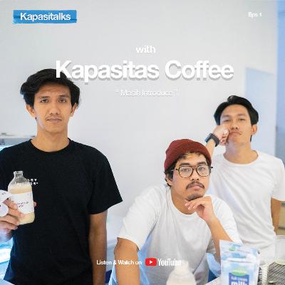 Eps 1, "Masih Introduce" with Kapasitas Coffee. | #Kapasitalks Eps 1, "Masih Introduce" with Kapasitas Coffee. | #Kapasitalks