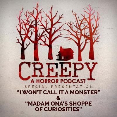 I Won't Call it a Monster & Madam Ona's Shoppe of Curiosities