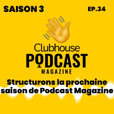 EP.34 - Podcast Magazine - Structurons la prochaine saison de Podcast Magazine
