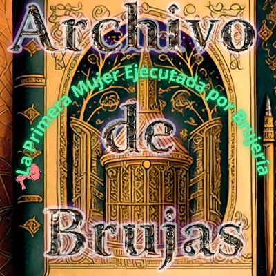 La Primera Mujer Ejecutada por Brujería