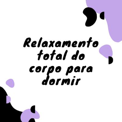 Meditação Guiada - Relaxamento total do corpo para dormir