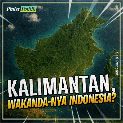 Kalimantan, Wakanda-nya Indonesia? Kalimantan, Wakanda-nya Indonesia?