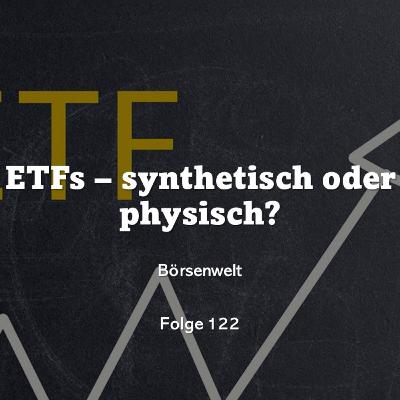 Börsenwelt - Synthetische oder physische ETFs? Folge 122