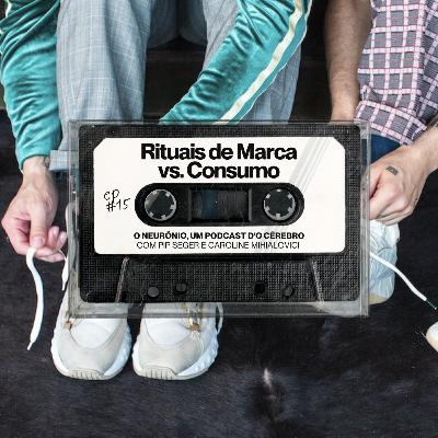 #15 | Rituais de Marca vs. Consumo