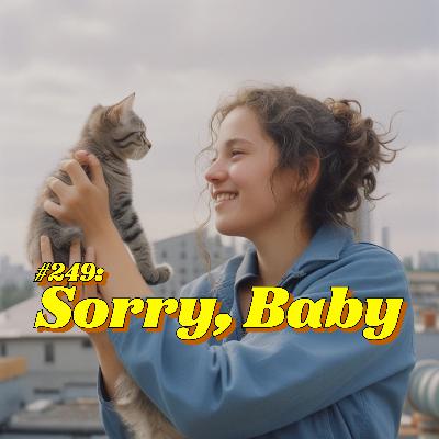 #249: Sorry, Baby #249: Sorry, Baby
