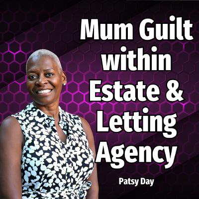 Mum Guilt within Estate & Letting Agency - Ep. 2425 Mum Guilt within Estate & Letting Agency - Ep. 2425