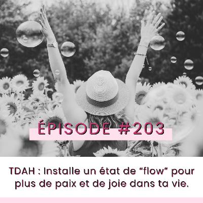 E203- TDAH : Installe un état de flow pour plus de paix et de joie dans ta vie.