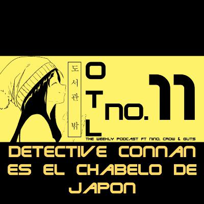 OTL 11: Detective Connan es el Chabelo de Japón OTL 11: Detective Connan es el Chabelo de Japón
