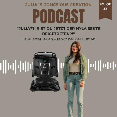 #33 "JULIA?! bist du jetzt auch der Hylasekte beigetreten?!" Bewusster leben – fängt bei der Luft an