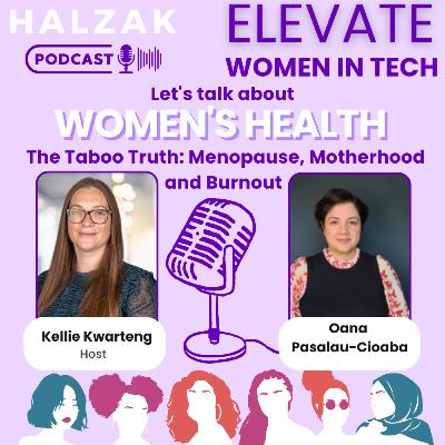 S3. Ep1: The Taboo Truth: Menopause, Motherhood, IVF and Burnout - Oana Pasalau - Cioaba - Elevate Women in Tech S3. Ep1: The Taboo Truth: Menopause, Motherhood, IVF and Burnout - Oana Pasalau - Cioaba - Elevate Women in Tech